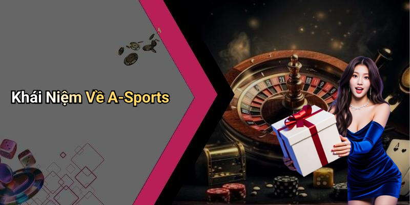 Khái Niệm Về A-Sports