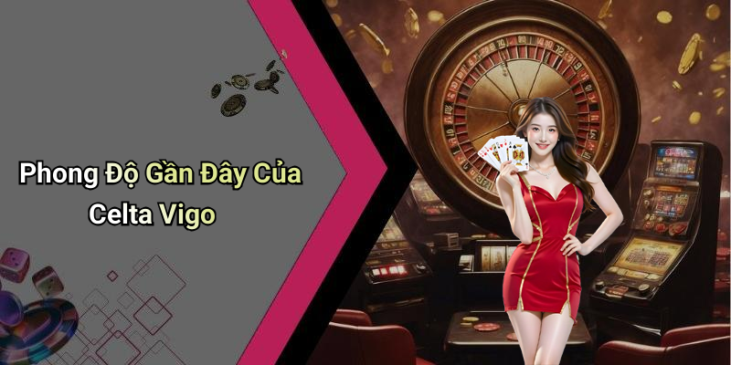 Phong Độ Gần Đây Của Celta Vigo