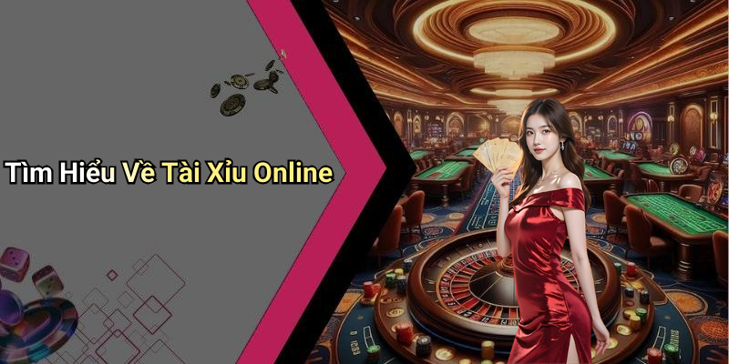 Tìm Hiểu Về Tài Xỉu Online