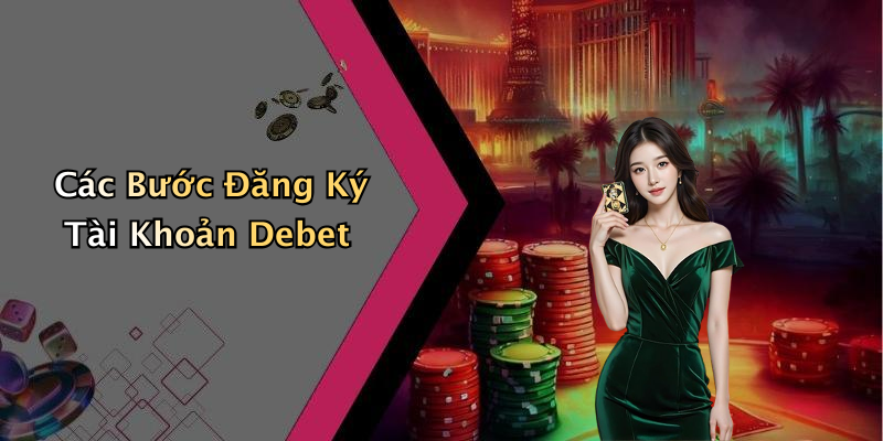 Các Bước Đăng Ký Tài Khoản Debet