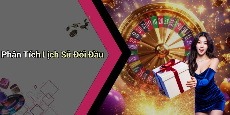 Phân Tích Lịch Sử Đối Đầu