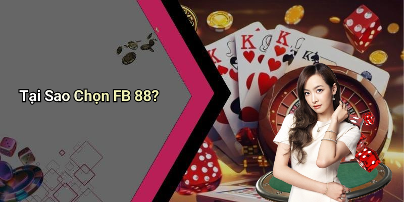 Tại Sao Chọn FB 88?