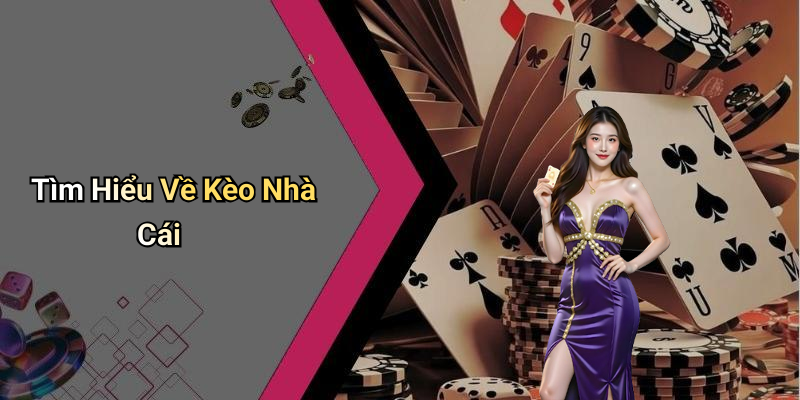 Tìm Hiểu Về Kèo Nhà Cái