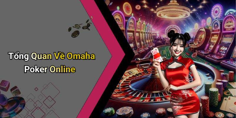 Tổng Quan Về Omaha Poker Online