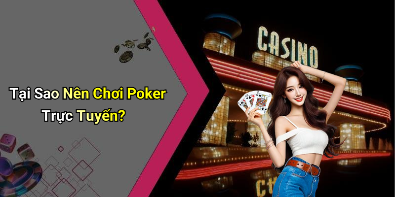 Tại Sao Nên Chơi Poker Trực Tuyến?