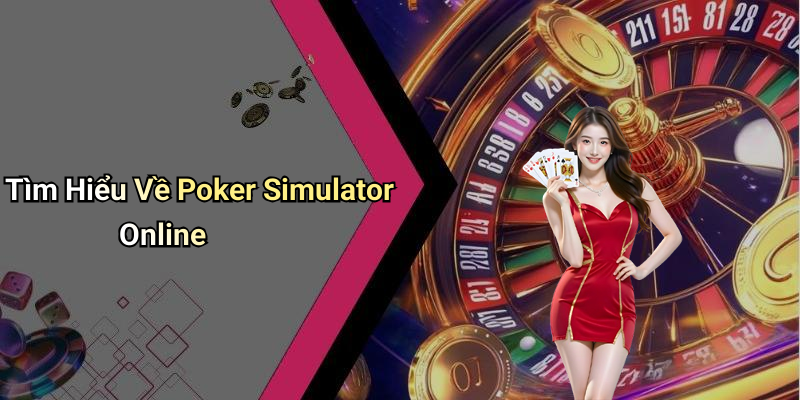 Tìm Hiểu Về Poker Simulator Online
