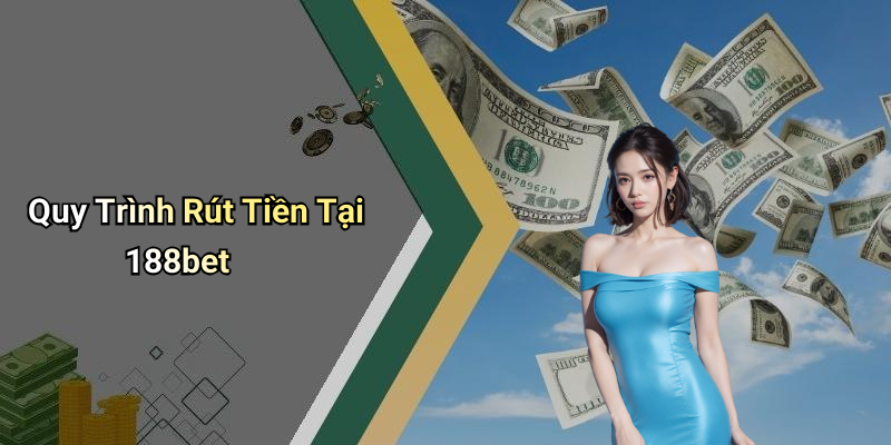 Quy Trình Rút Tiền Tại 188bet