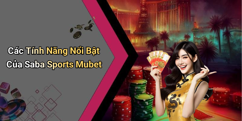 Các Tính Năng Nổi Bật Của Saba Sports Mubet