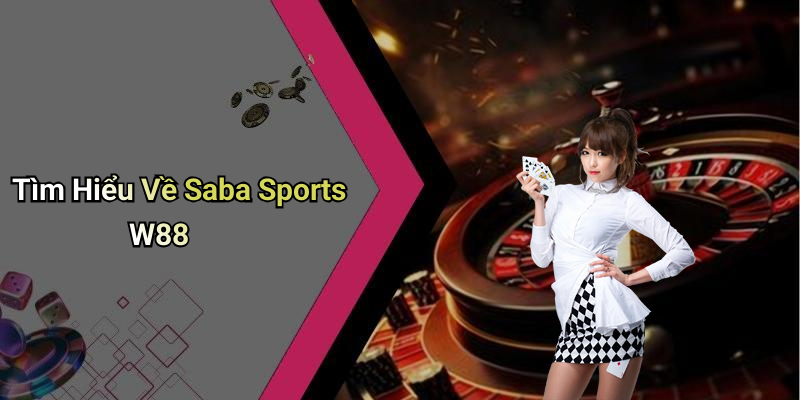 Tìm Hiểu Về Saba Sports W88