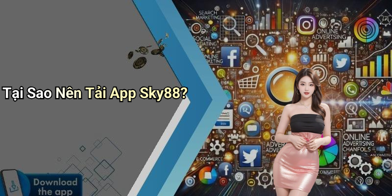 Tại Sao Nên Tải App Sky88?