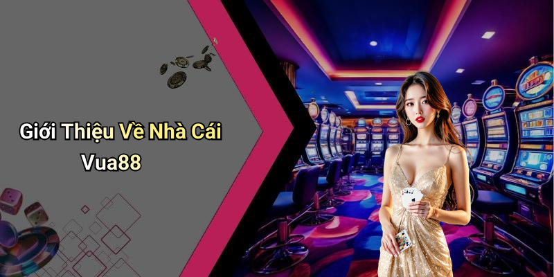 Giới Thiệu Về Nhà Cái Vua88