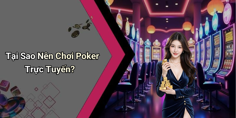 Tại Sao Nên Chơi Poker Trực Tuyến?