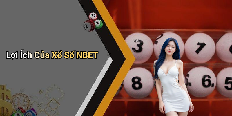 Lợi Ích Của Xổ Số NBET
