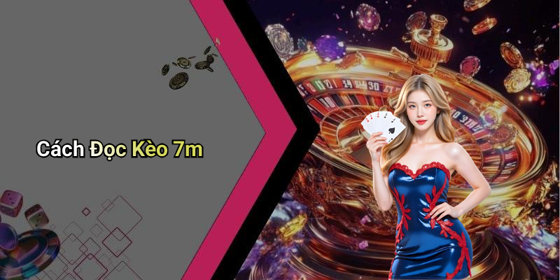 Cách Đọc Kèo 7m