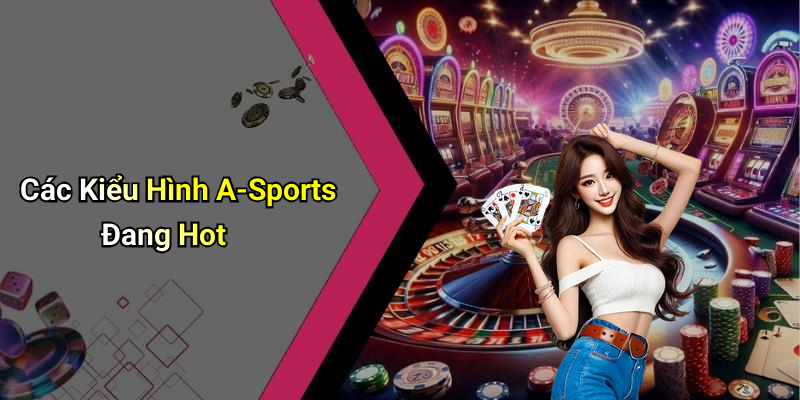 Các Kiểu Hình A-Sports Đang Hot
