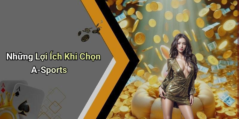 Những Lợi Ích Khi Chọn A-Sports