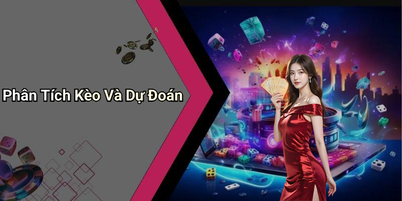 Phân Tích Kèo Và Dự Đoán