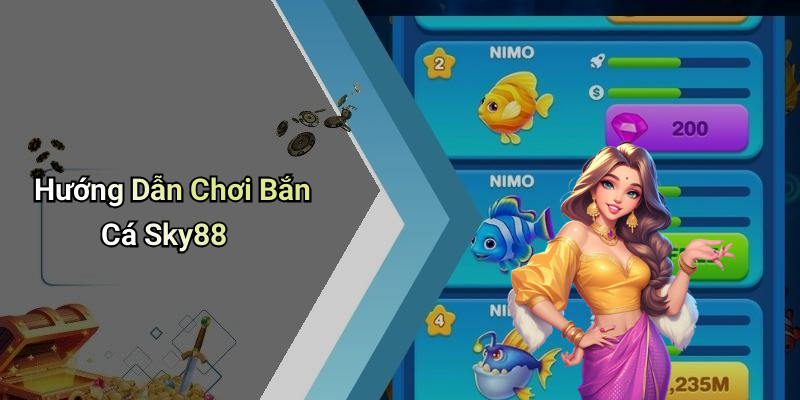 Hướng Dẫn Chơi Bắn Cá Sky88