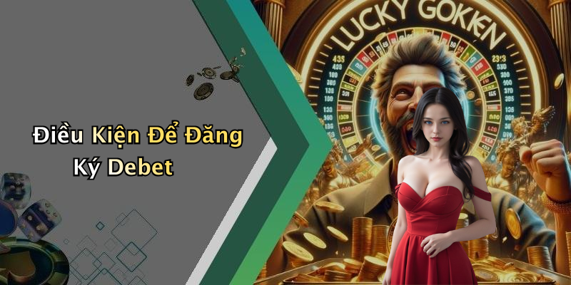 Điều Kiện Để Đăng Ký Debet