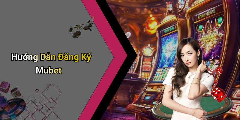 Hướng Dẫn Đăng Ký Mubet