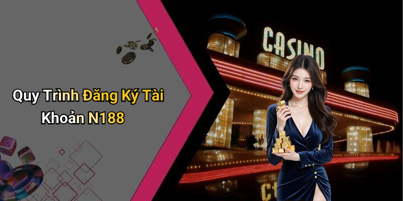 Quy Trình Đăng Ký Tài Khoản N188