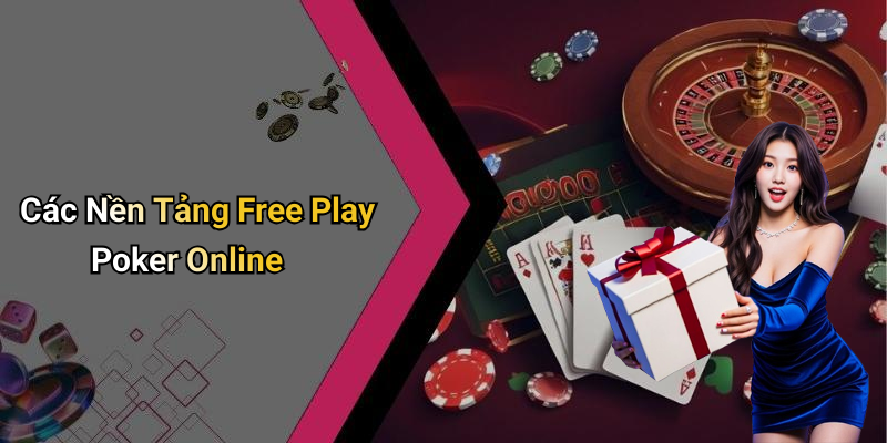 Các Nền Tảng Free Play Poker Online
