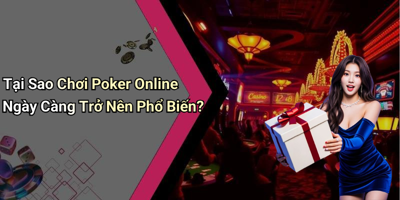 Tại Sao Chơi Poker Online Ngày Càng Trở Nên Phổ Biến?