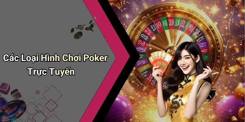 Các Loại Hình Chơi Poker Trực Tuyến