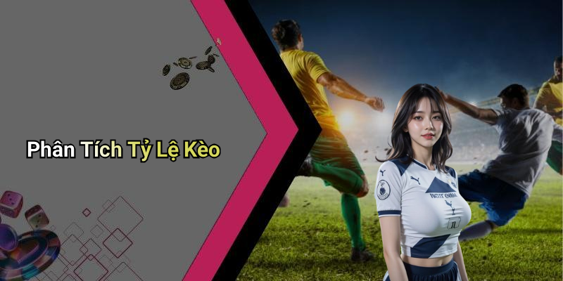 Phân Tích Tỷ Lệ Kèo