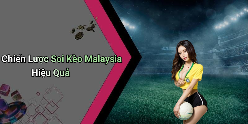 Chiến Lược Soi Kèo Malaysia Hiệu Quả
