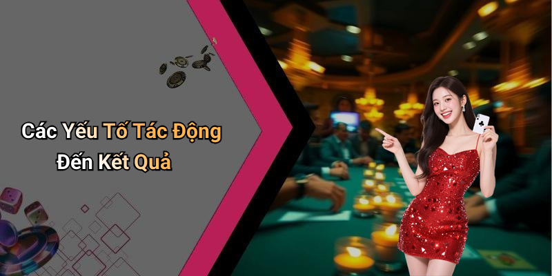 Các Yếu Tố Tác Động Đến Kết Quả
