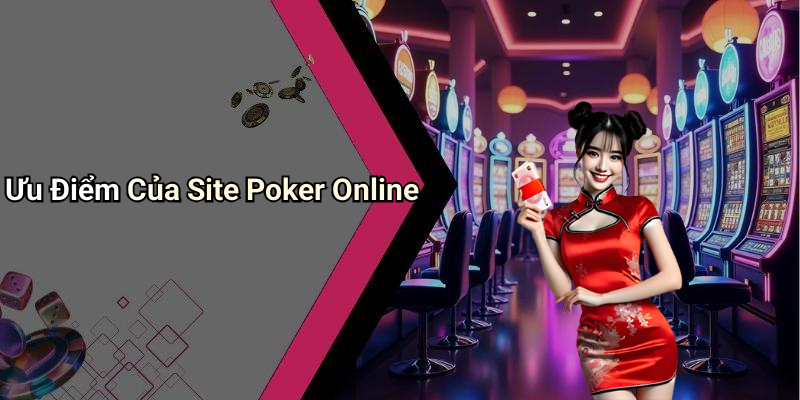 Ưu Điểm Của Site Poker Online