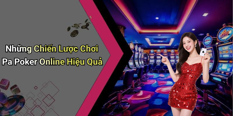 Những Chiến Lược Chơi Pa Poker Online Hiệu Quả