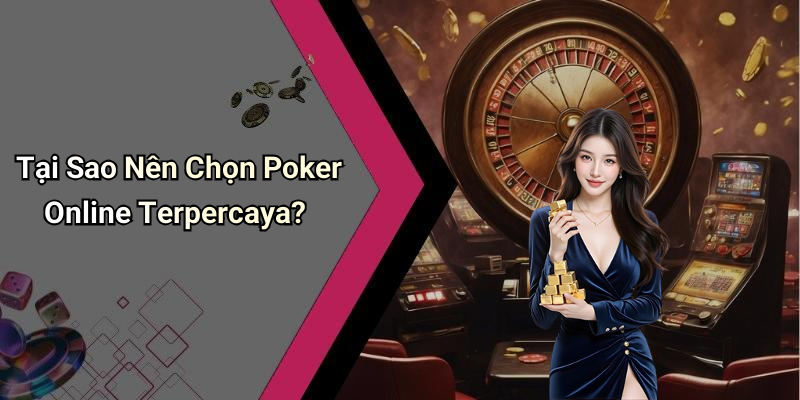 Tại Sao Nên Chọn Poker Online Terpercaya?