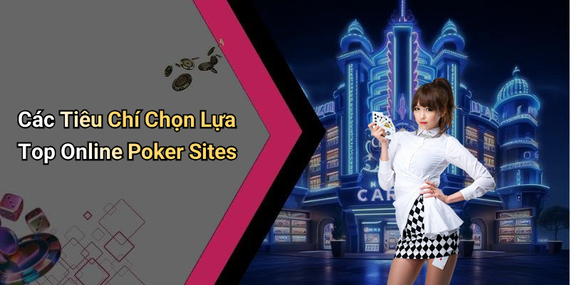Các Tiêu Chí Chọn Lựa Top Online Poker Sites