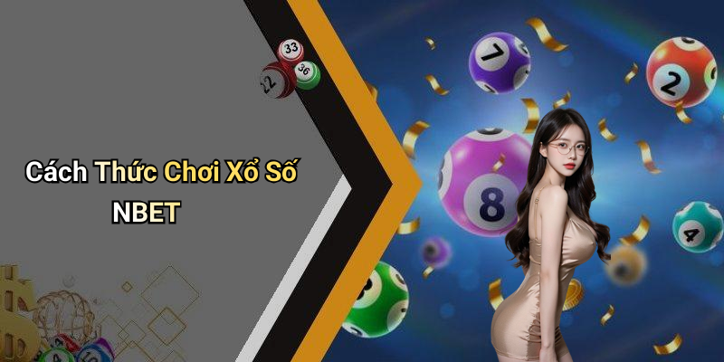 Cách Thức Chơi Xổ Số NBET