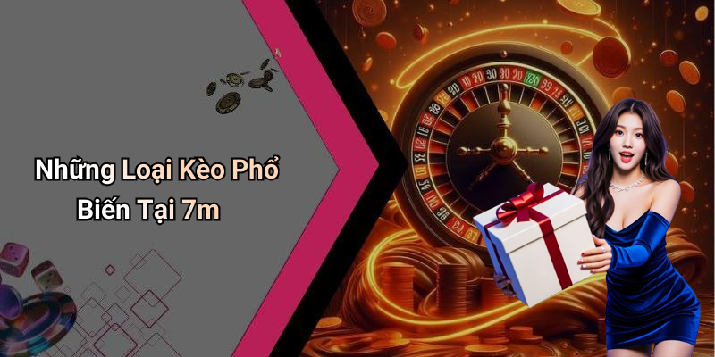 Những Loại Kèo Phổ Biến Tại 7m
