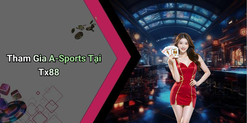 Tham Gia A-Sports Tại Tx88