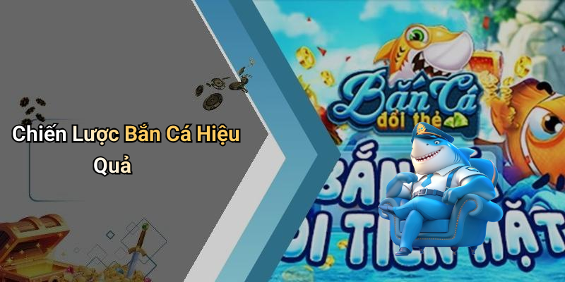 Chiến Lược Bắn Cá Hiệu Quả