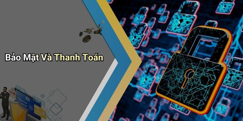 Bảo Mật Và Thanh Toán