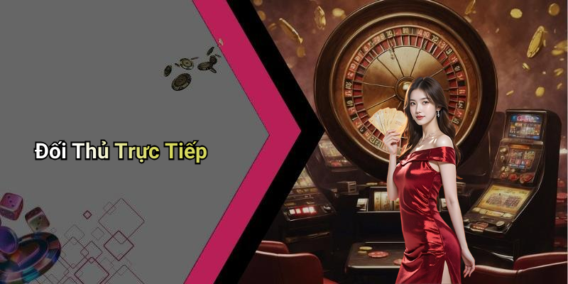 Đối Thủ Trực Tiếp
