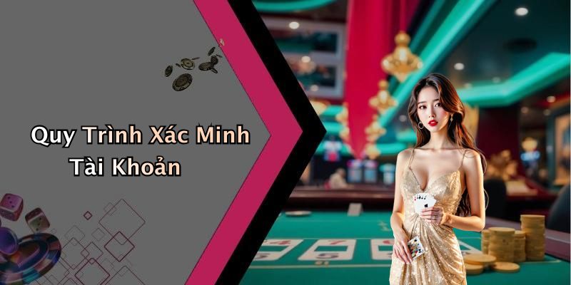 Quy Trình Xác Minh Tài Khoản