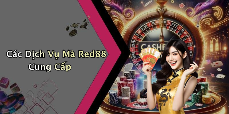 Các Dịch Vụ Mà Red88 Cung Cấp