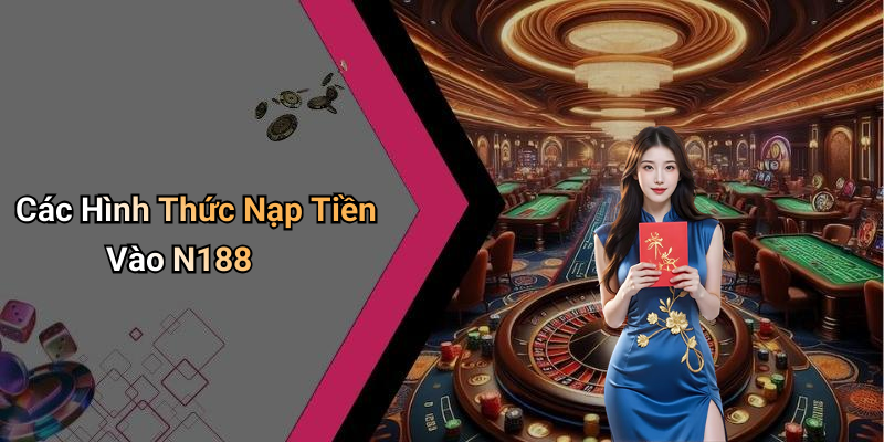 Các Hình Thức Nạp Tiền Vào N188