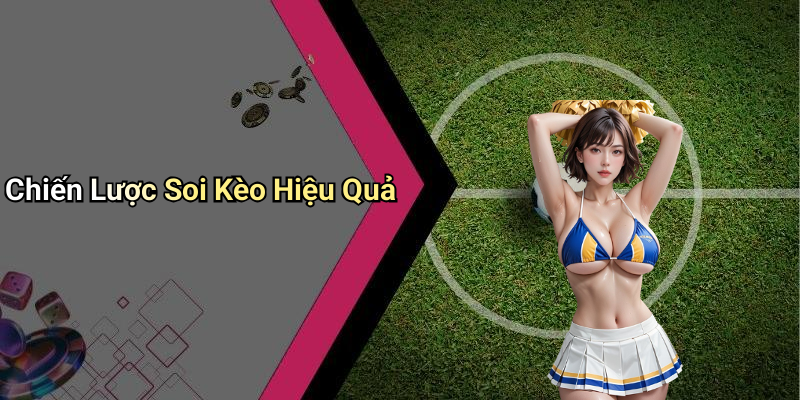 Chiến Lược Soi Kèo Hiệu Quả