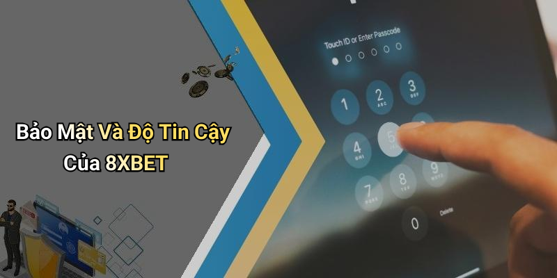 Bảo Mật Và Độ Tin Cậy Của 8XBET