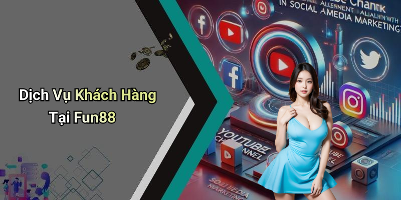 Dịch Vụ Khách Hàng Tại Fun88