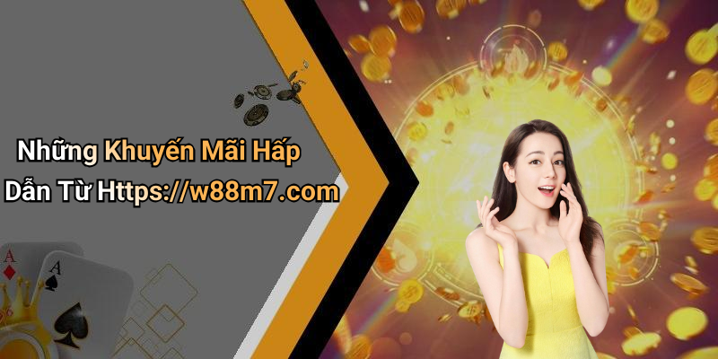 Những Khuyến Mãi Hấp Dẫn Từ Https://w88m7.com