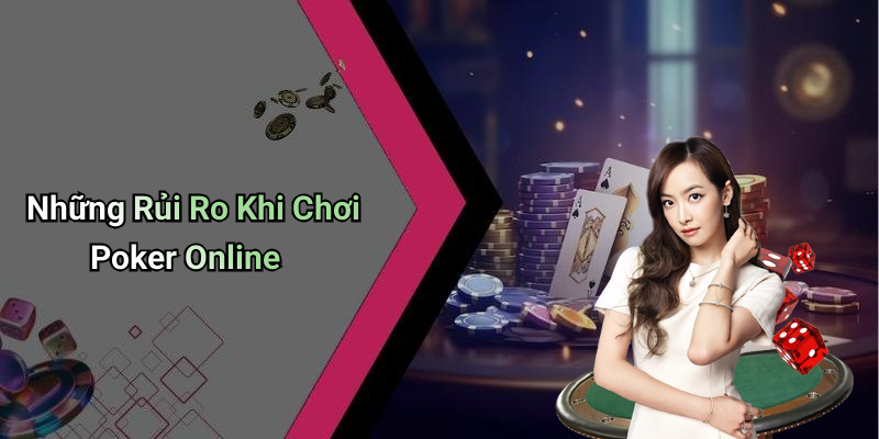 Những Rủi Ro Khi Chơi Poker Online