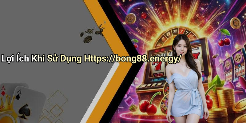 Lợi Ích Khi Sử Dụng Https://bong88.energy/